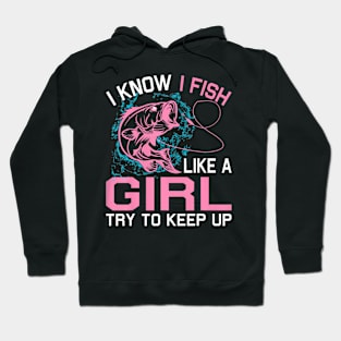 Fishing I Know I Fish Like A Girl Try To Keep Up Hoodie